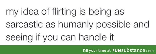 My idea of flirting