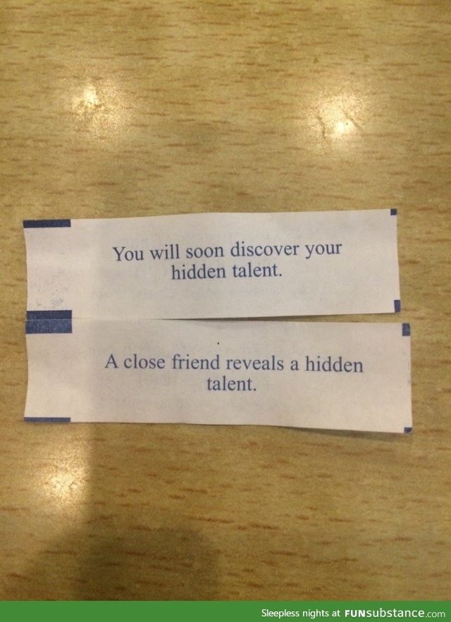 My friend and I just opened fortune cookies together