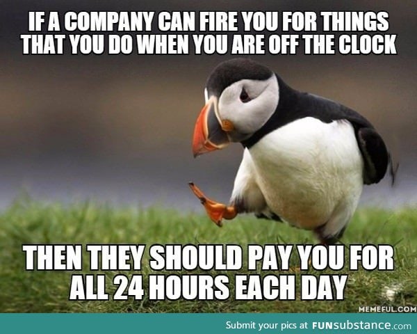 Why should a company be able to dictate what you do when you are off the clock?