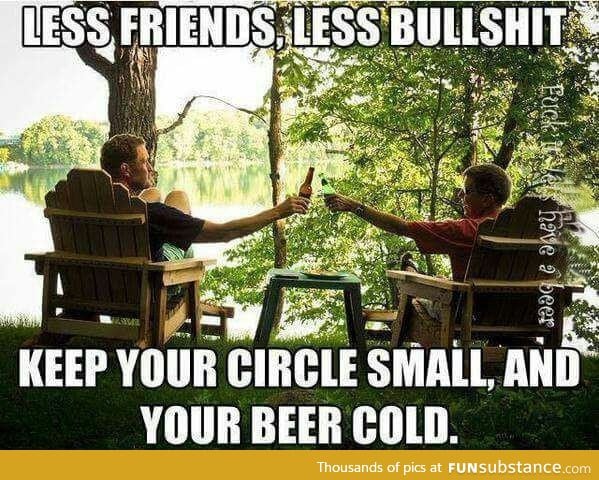 Less friends, less bullshit
