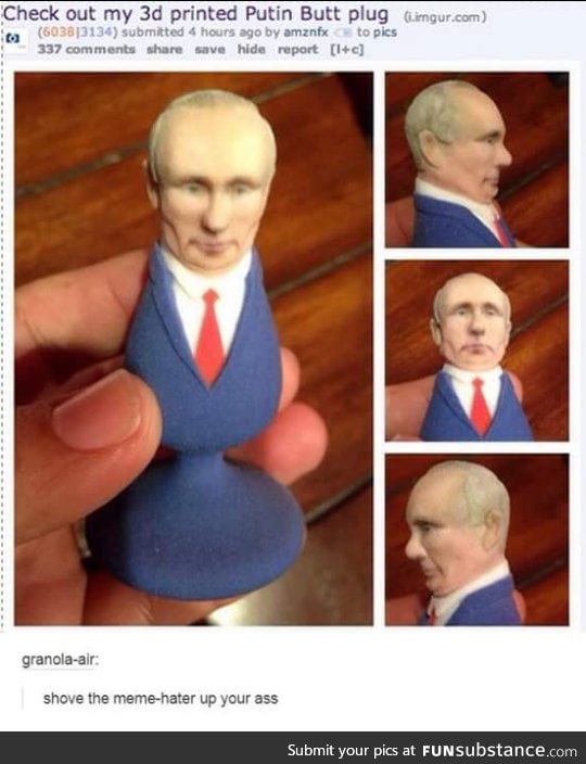 Putin it in yo butt