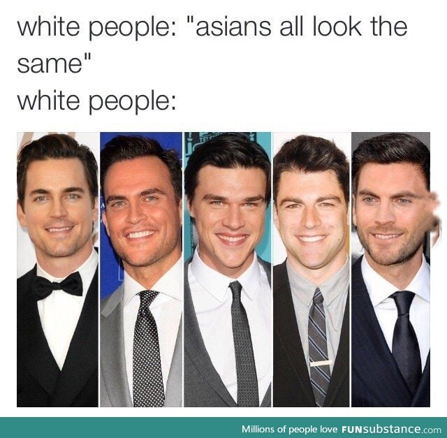 "All asians look the same"