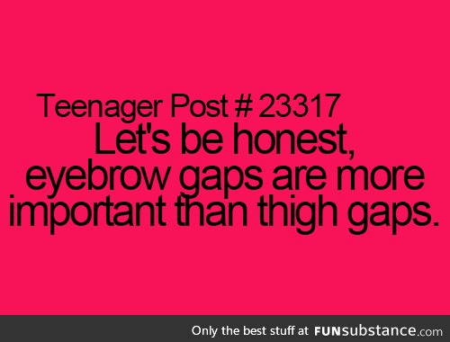 eyebrow gaps > thigh gaps