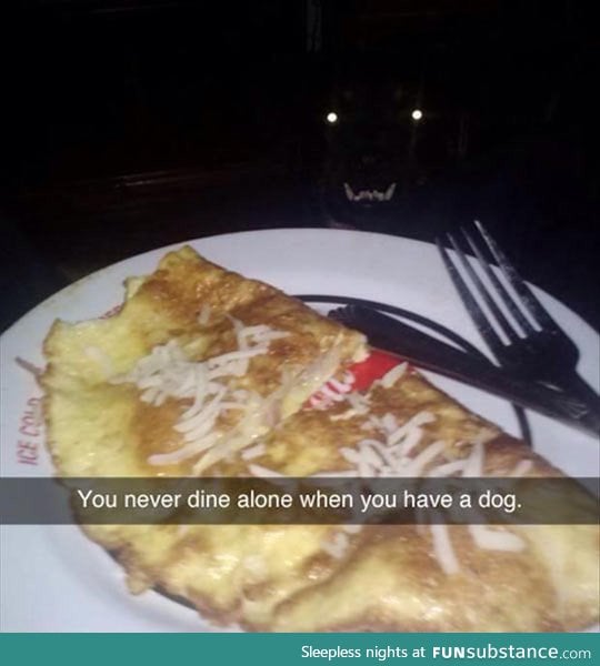 You never dine alone