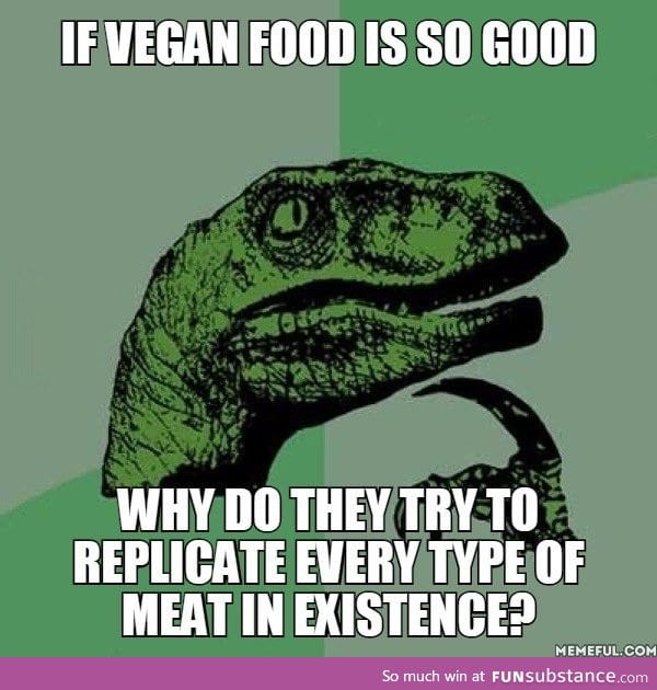 Why do vegans have to copy meat?