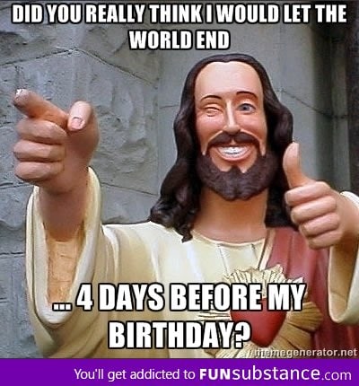World wouldn't end because Xmas is coming!
