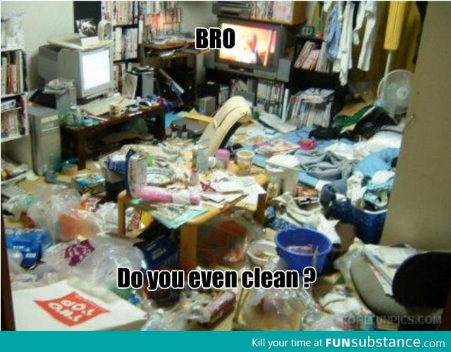 Bro Do You Even Clean