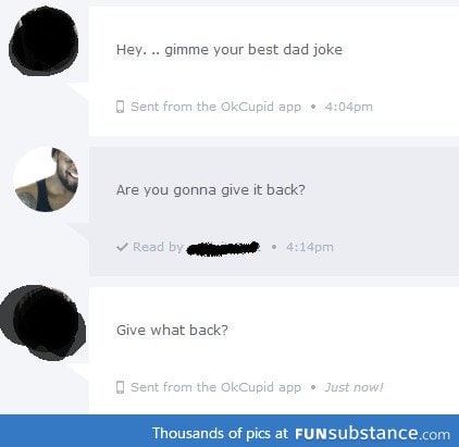 I thought you wanted a Dad joke