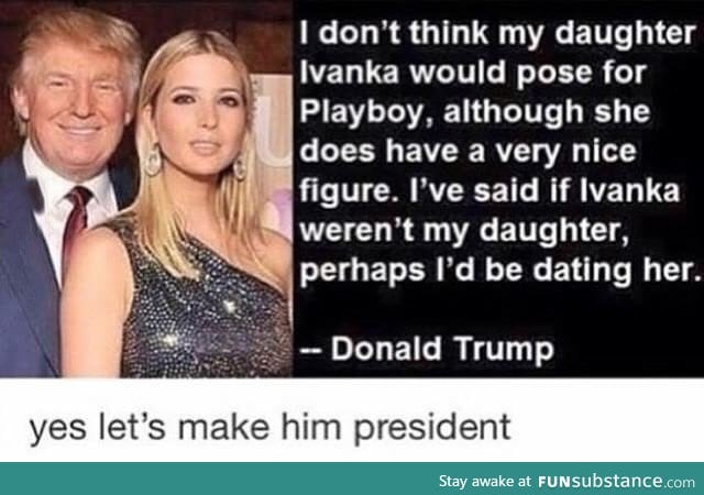 So apparently Donald Trump would date his own daughter