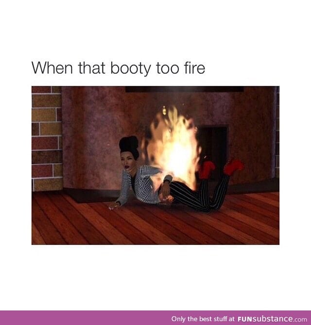 Booty on fire