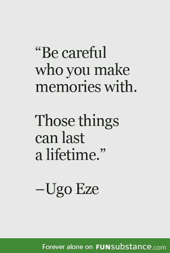 BE CAREFUL...BECAUSE THOSE THINGS CAN LAST A LIFETIME!!!