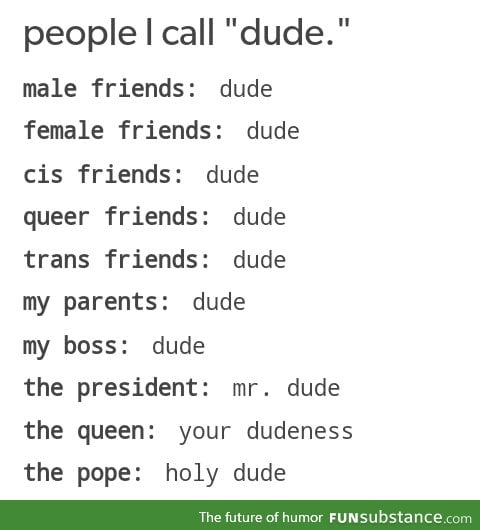 I'll call you dude