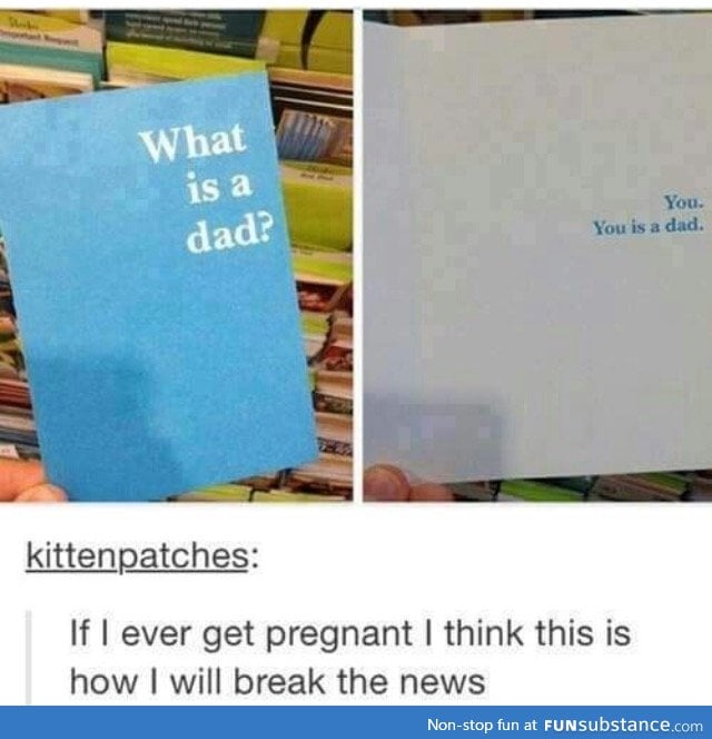 You is a dad.