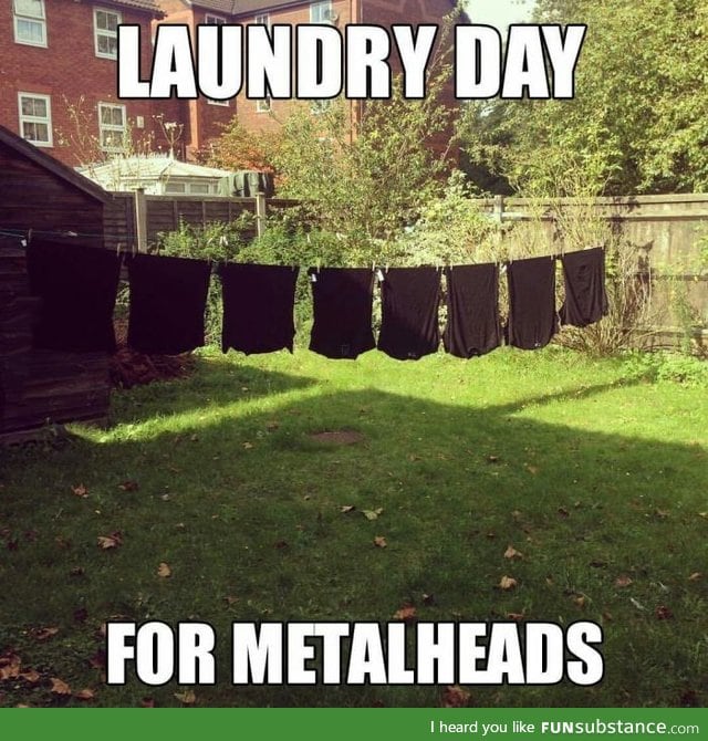 Laundry day for metalheads