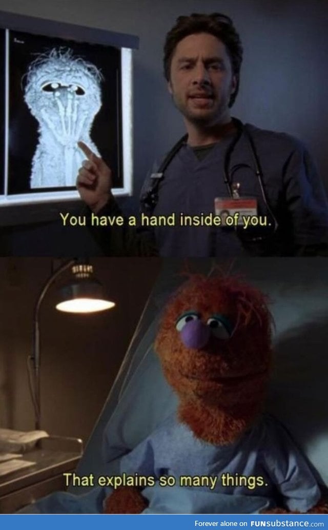 You have a hand inside of you