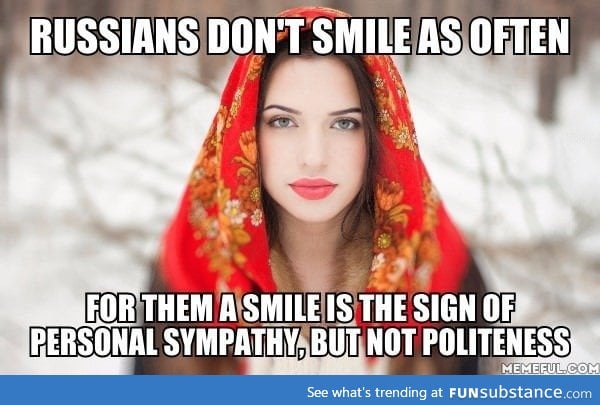 And the true Russian smile exists only as a sincere smile