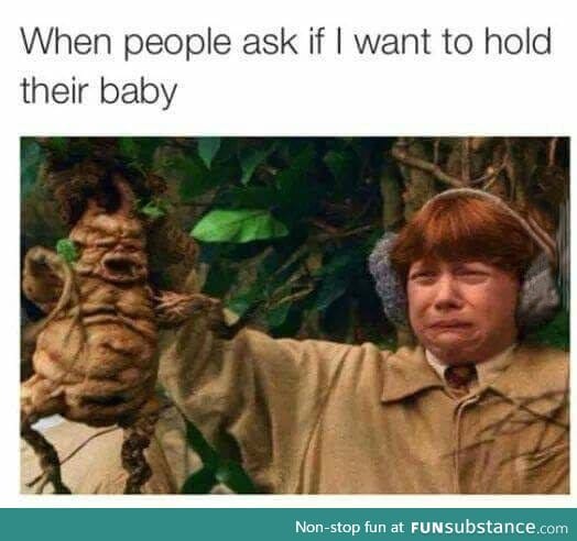 Do you want to hold the baby?