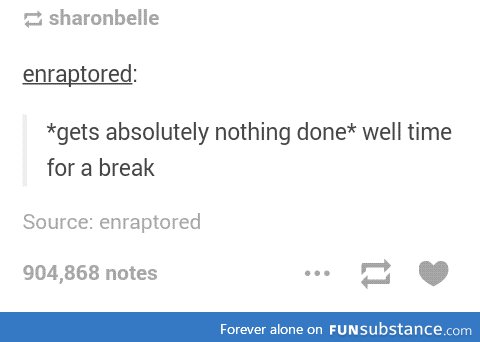 This is me. I procrastinate too damn much.