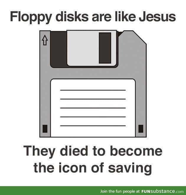 Floppy disks are like Jesus