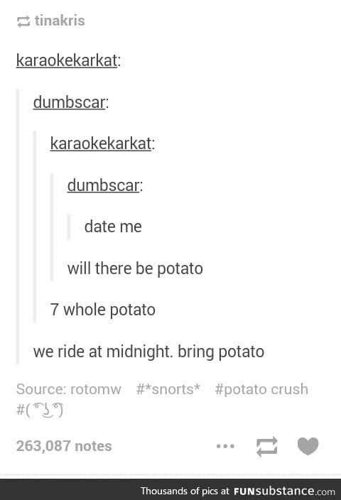 Pffft my bf has like 9 potato