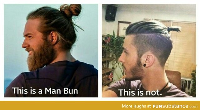 Get this right, guys. So many people telling me "I want a man bun"
