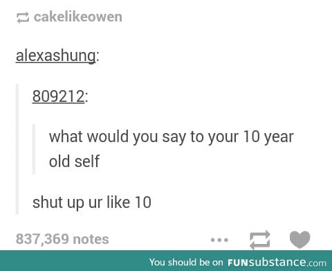 Nobody likes 10 year olds