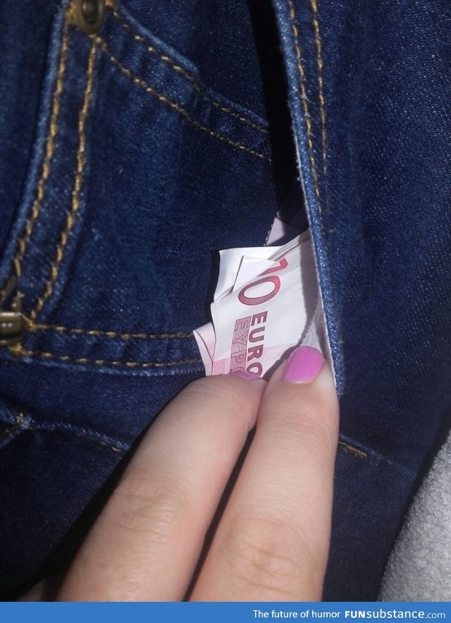 The moment you're broke and you find money in some old jeans
