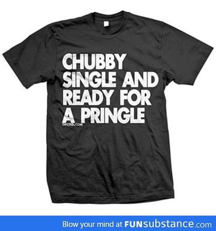 Chubby, single and ready for a pringle