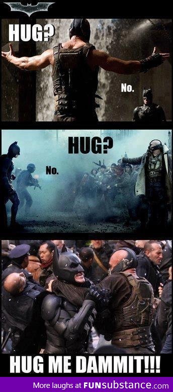 Bane wants a hug