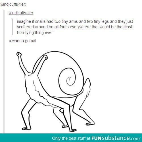 If Snails Had Legs