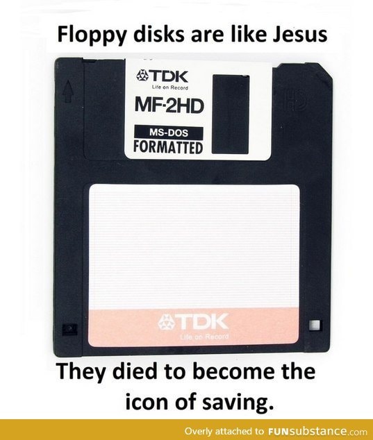 Floppy disks are like Jesus
