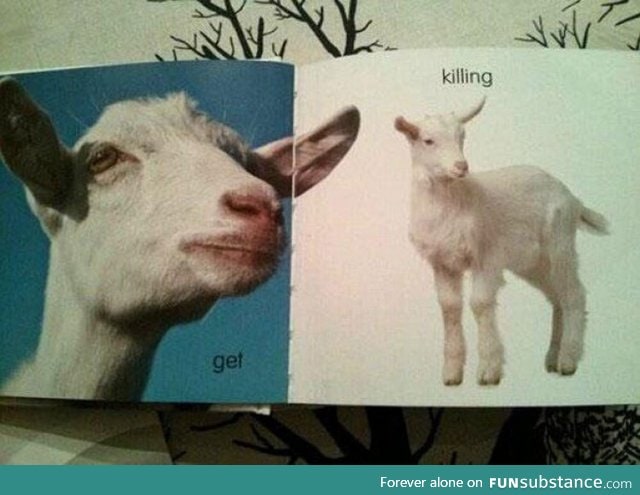 The Swedish word for ’Goat’ is ’Get’ and the word for ’Kid’ is ’Killing’