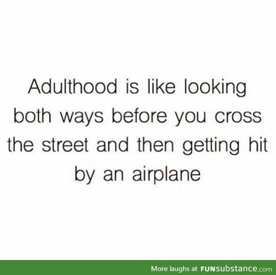 Pretty much adulthood