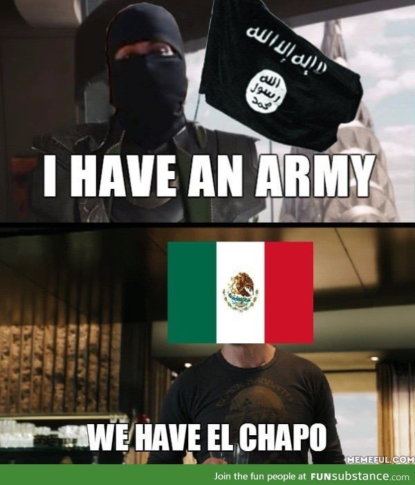 We have El Chapo
