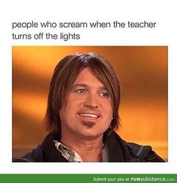 or when teachers say "hiT the LIGhts for me Will yA!"