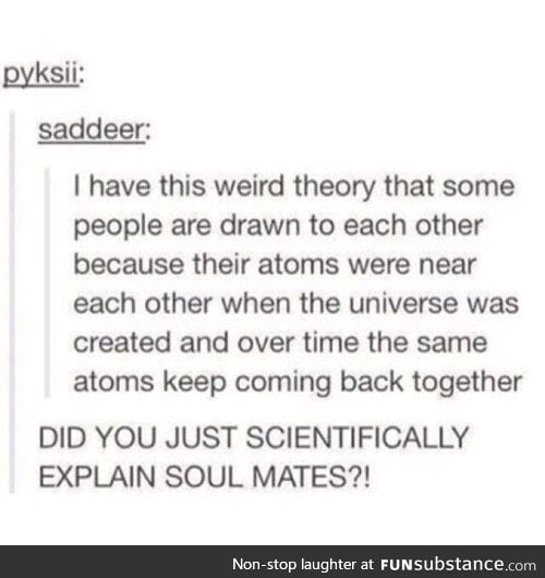 Soul mates explained scientifically.