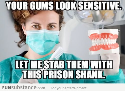 Scumbag dentists