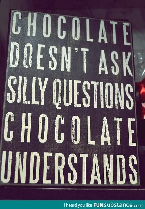 Chocolate doesn't judge