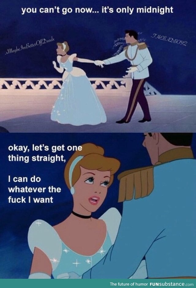 Cinderella got all the sass