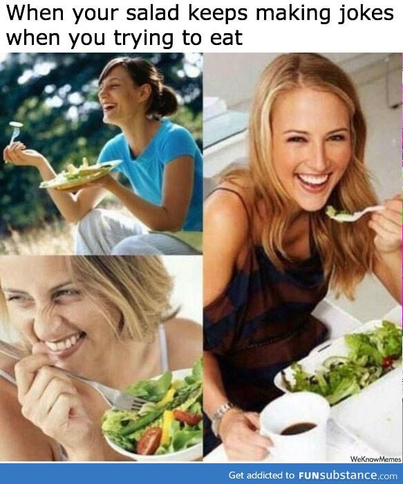 Oh salad, why you so funny? x