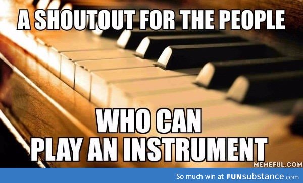 I, myself, play the piano... You?