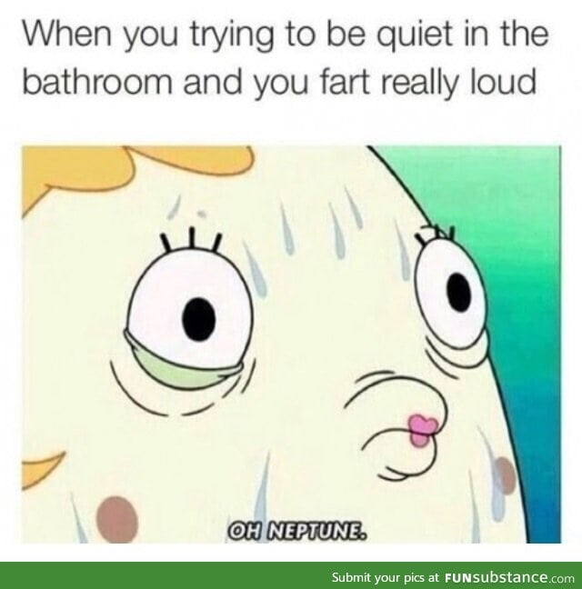 And then you wait to leave the stall until everyone has left so they don't see who farted.
