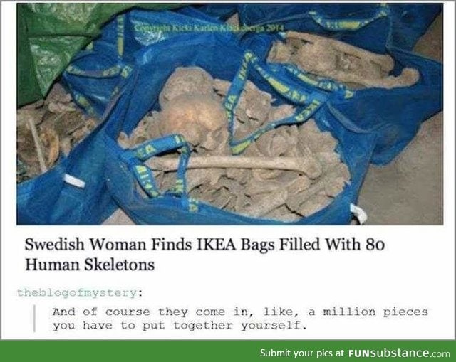 They're just the remains of those who got lost in Ikea stores