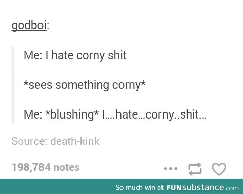 Damn you corny shit