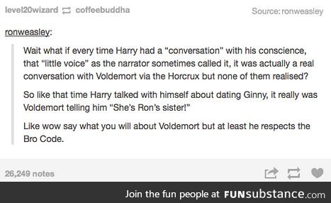 Voldemort is a true bro