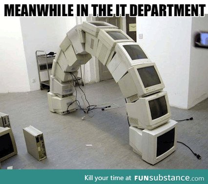 Meanwhile in the IT Department