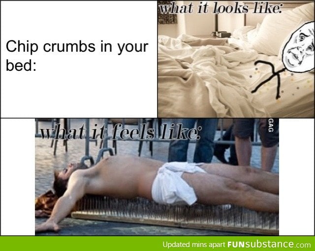 Chip crumbs in your bed