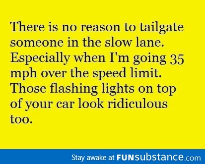 There is no reason to tailgate someone