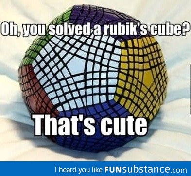So you solved a rubix cube?