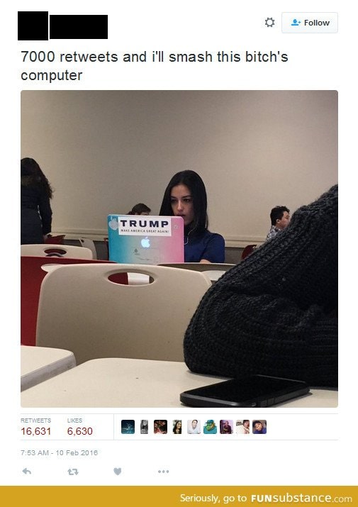 "7000 retweets and I'll smash her computer"